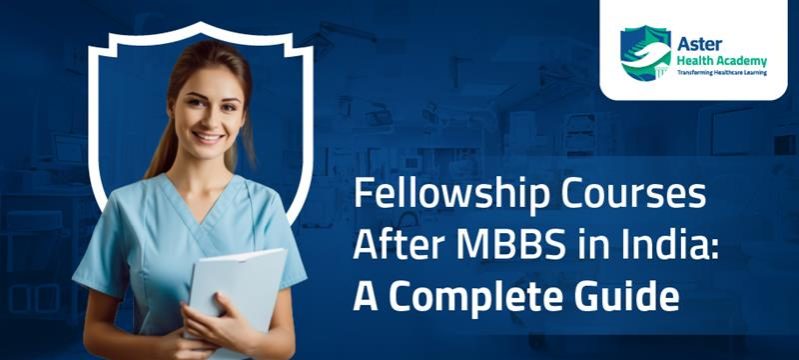 Fellowship Courses After MBBS in India: A Complete Guide 
